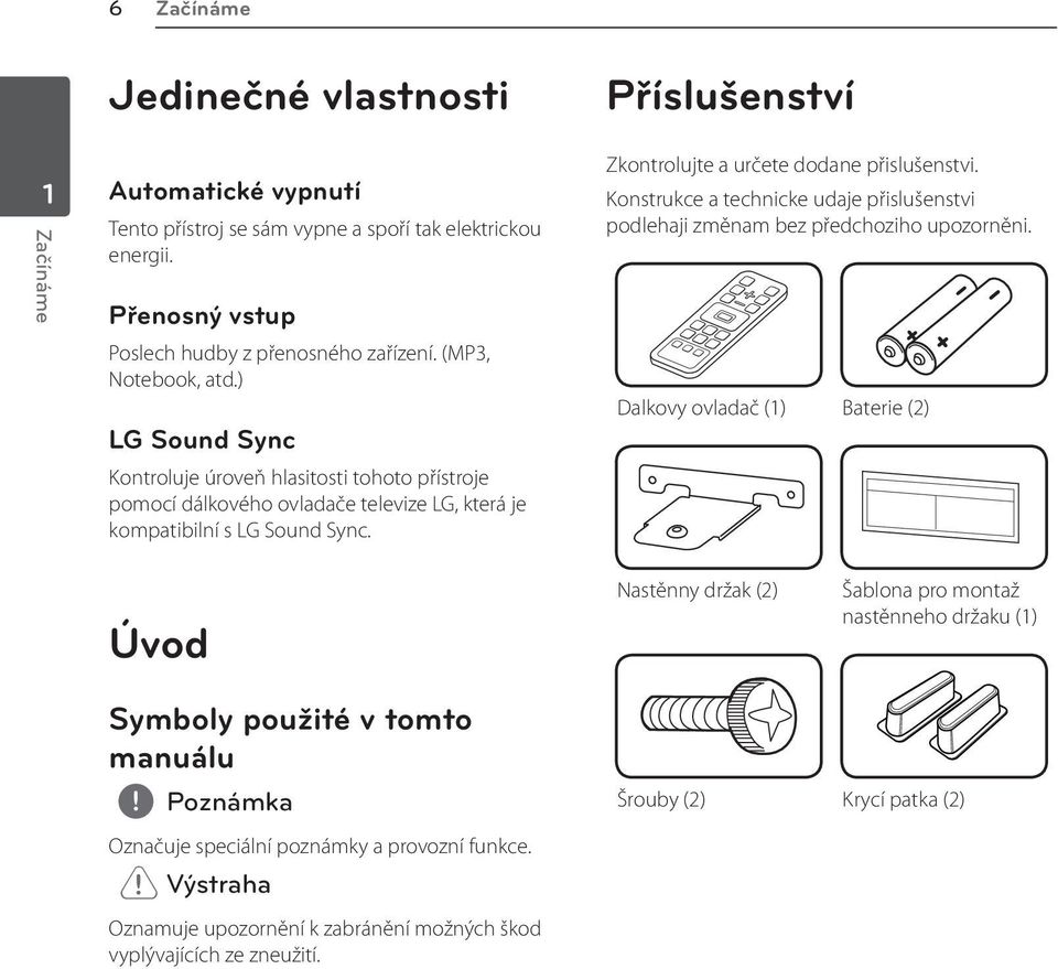 Zkontrolujte a určete dodane přislušenstvi. Konstrukce a technicke udaje přislušenstvi podlehaji změnam bez předchoziho upozorněni.