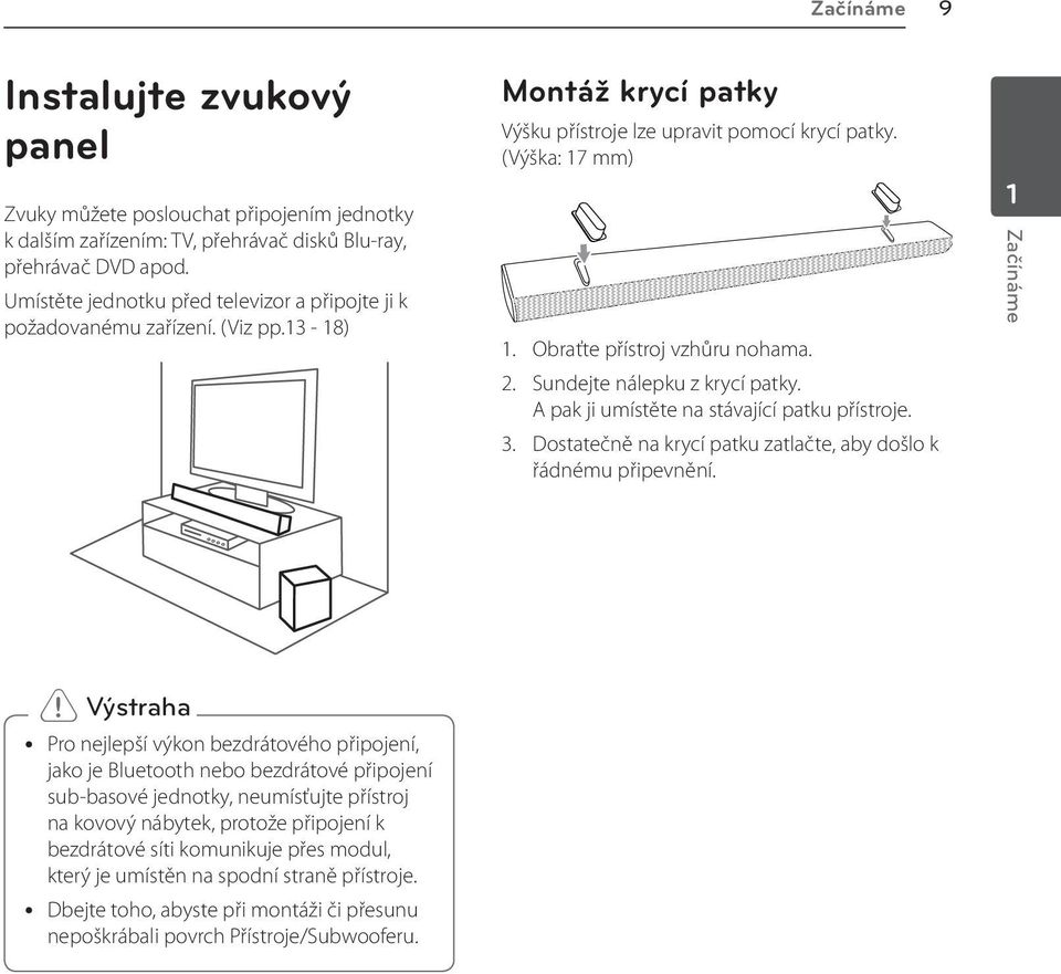 Obraťte přístroj vzhůru nohama. 2. Sundejte nálepku z krycí patky. A pak ji umístěte na stávající patku přístroje. 3. Dostatečně na krycí patku zatlačte, aby došlo k řádnému připevnění.
