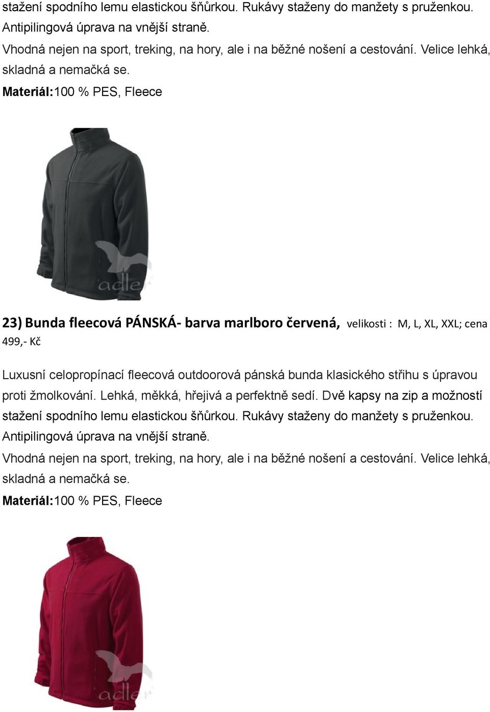 Materiál:100 % PES, Fleece 23) Bunda fleecová PÁNSKÁ- barva marlboro červená, velikosti : M, L, XL, XXL; cena 499,- Kč Luxusní celopropínací fleecová outdoorová pánská bunda klasického střihu s