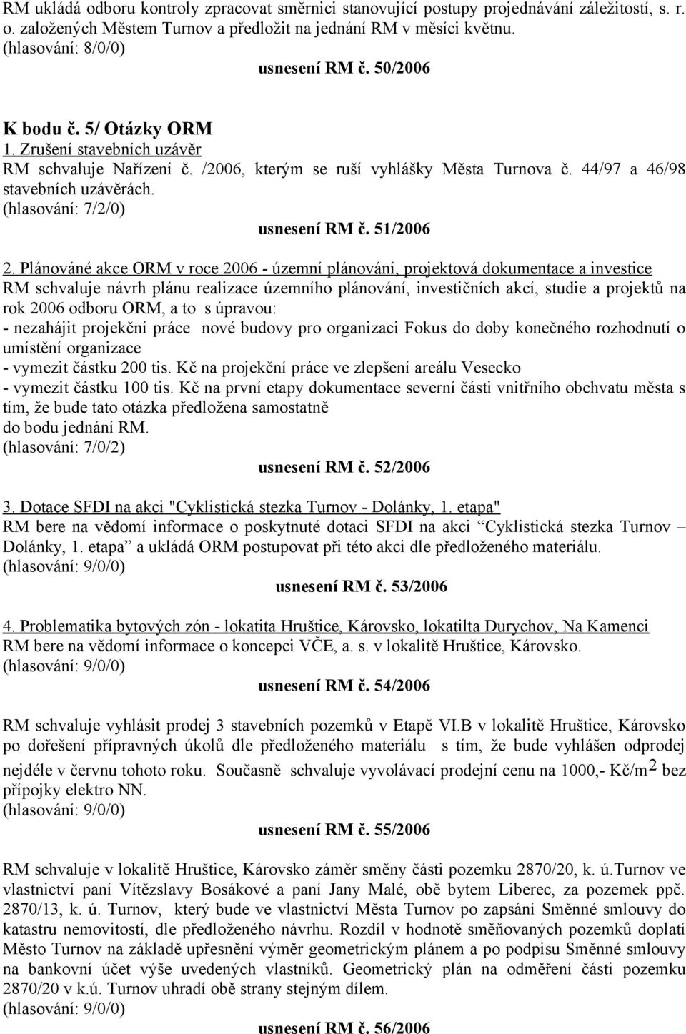 Plánováné akce ORM v roce 2006 - územní plánování, projektová dokumentace a investice RM schvaluje návrh plánu realizace územního plánování, investičních akcí, studie a projektů na rok 2006 odboru