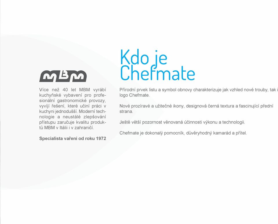 Specialista vaření od roku 1972 Přírodní prvek listu a symbol obnovy charakterizuje jak vzhled nové trouby, tak i logo Chefmate.