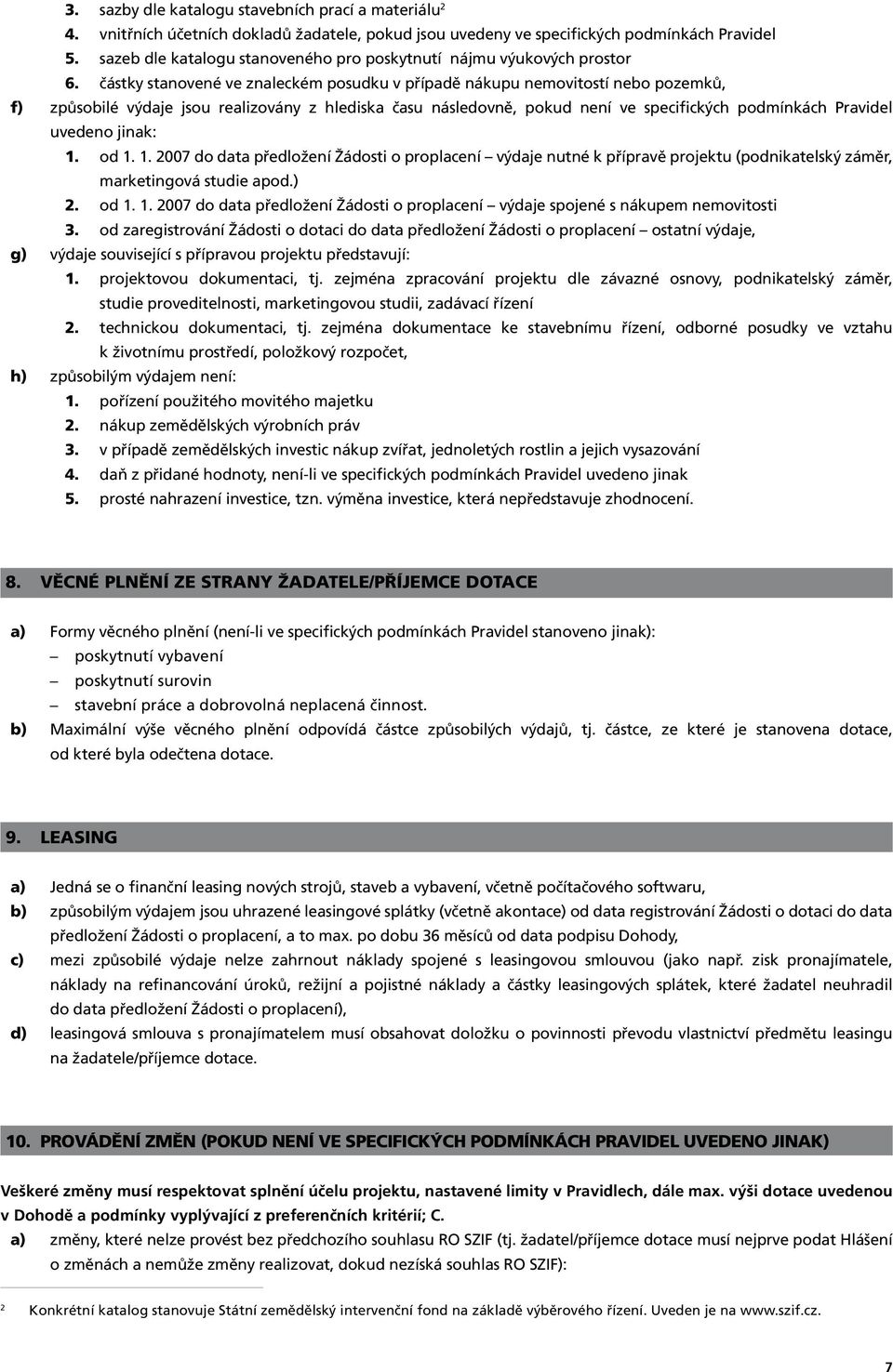 v případě nákupu nemovitostí nebo pozemků, způsobilé výdaje jsou realizovány z hlediska času následovně, pokud není ve specifických podmínkách Pravidel uvedeno jinak: 1.