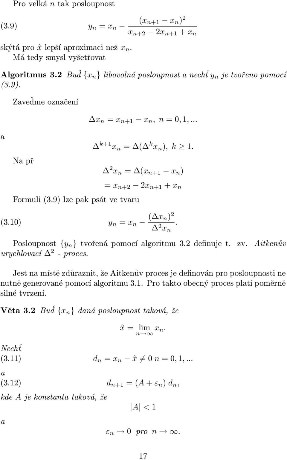 Posloupnost {y n } tvořená pomocí lgoritmu 32 definuje t zv Aitkenův urychlovcí 2 - proces Jest n místě zdůrznit, že Aitkenův proces je definován pro posloupnosti ne nutně generovné pomocí lgoritmu