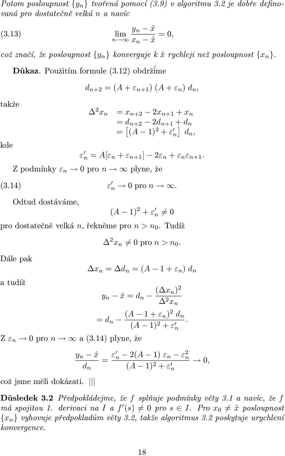 + ε n ε n+1 Z podmínky ε n 0 pro n plyne, že (314) ε n 0 pro n Odtud dostáváme, (A 1) 2 + ε n = 0 pro dosttečně velká n, řekněme pro n > n 0 Tudíž 2 x n = 0 pro n > n 0 Dále pk tudíž x n = d n = (A 1