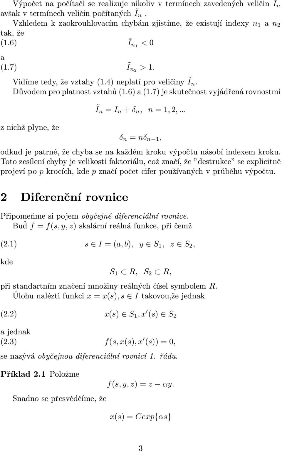 je ptrné, že chyb se n kždém kroku výpočtu násobí indexem kroku Toto zesílení chyby je velikosti fktoriálu, což znčí, že destrukce se explicitně projeví po p krocích, kde p znčí počet cifer