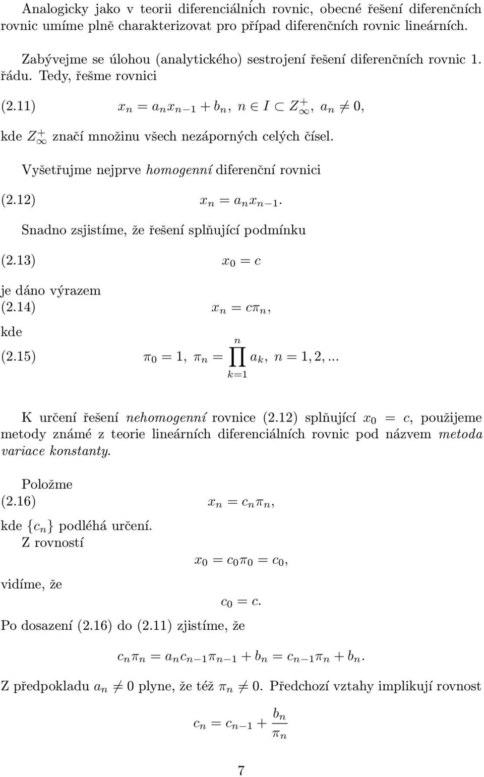 n x n 1 Sndno zsjistíme, že řešení splňující podmínku (213) je dáno výrzem (214) kde (215) x 0 = c x n = cπ n, n π 0 = 1, π n = k, n = 1, 2, k=1 K určení řešení nehomogenní rovnice (212) splňující x