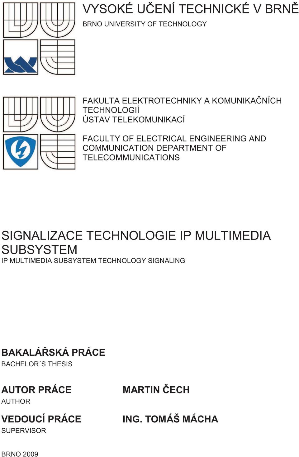 TELECOMMUNICATIONS SIGNALIZACE TECHNOLOGIE IP MULTIMEDIA SUBSYSTEM IP MULTIMEDIA SUBSYSTEM TECHNOLOGY