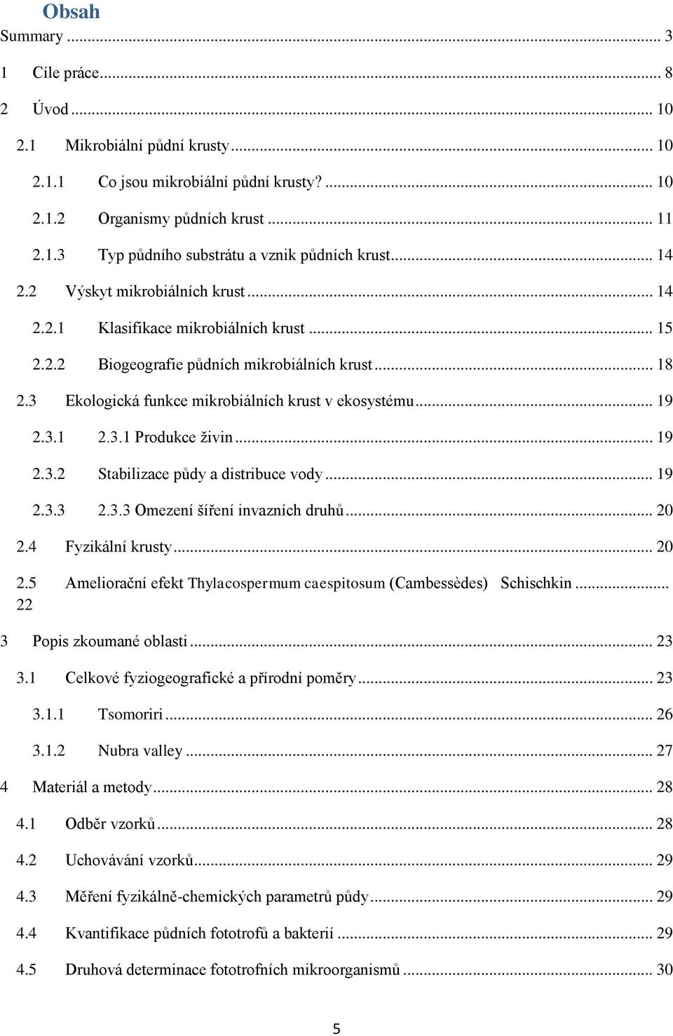 .. 19 2.3.1 2.3.1 Produkce ţivin... 19 2.3.2 Stabilizace půdy a distribuce vody... 19 2.3.3 2.3.3 Omezení šíření invazních druhů... 20 2.