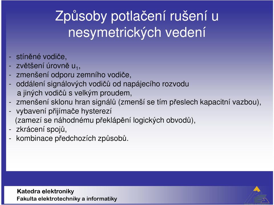 proudem, - zmenšení sklonu hran signálů (zmenší se tím přeslech kapacitní vazbou), - vybavení přijímače