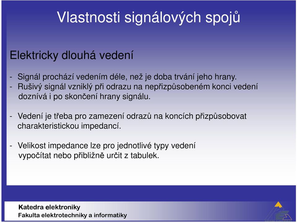 - Rušivý signál vzniklý při odrazu na nepřizpůsobeném konci vedení doznívá i po skončení hrany