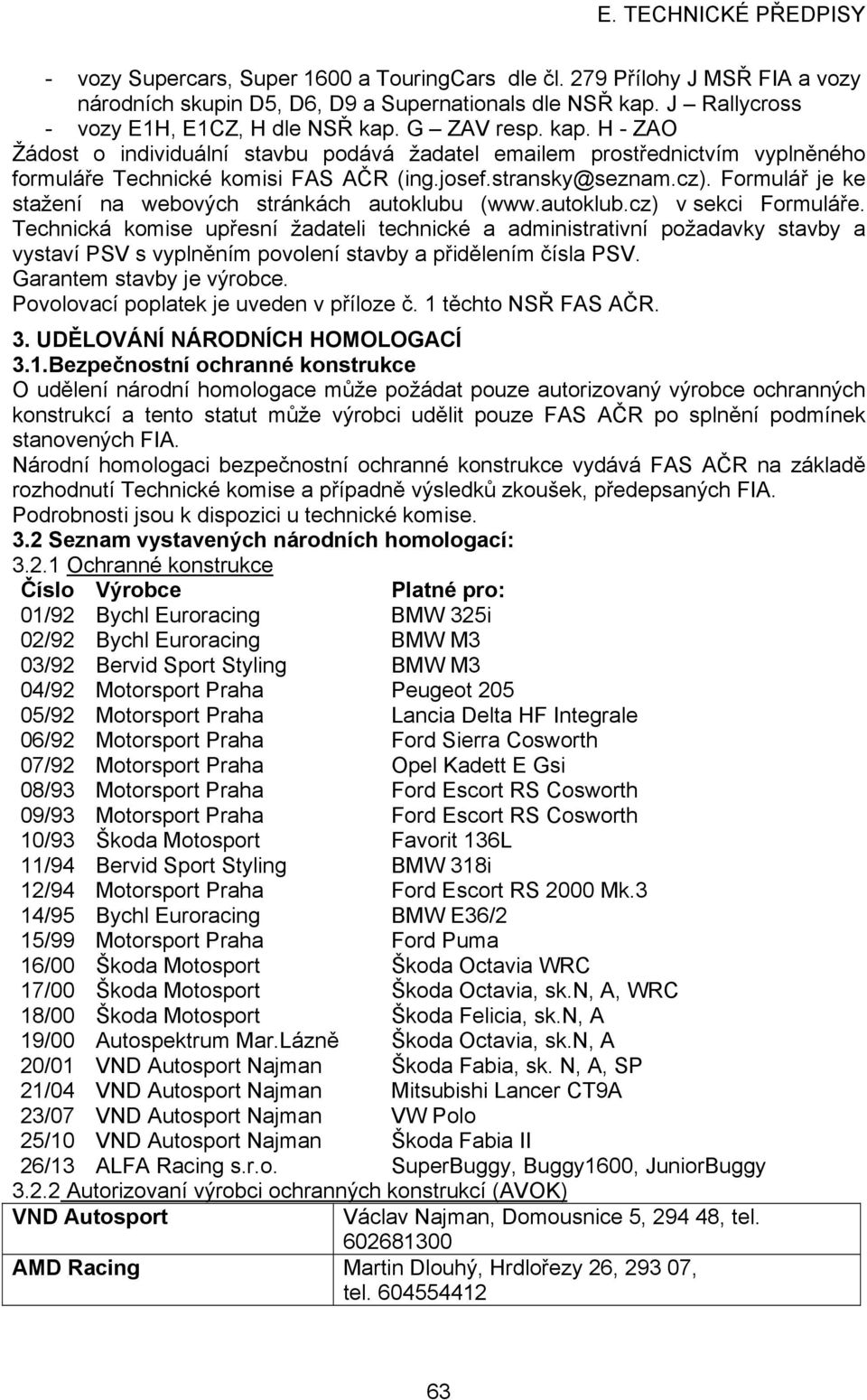 stransky@seznam.cz). Formulář je ke stažení na webových stránkách autoklubu (www.autoklub.cz) v sekci Formuláře.