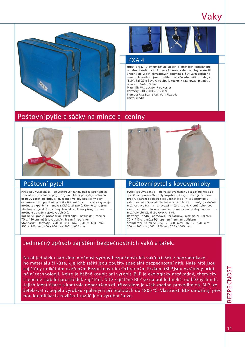 Materiál: PVC potažený polyester Rozměry: 410 x 310 x 105 mm Plomby: Fast Seal, SP21, Fort Flex ad.