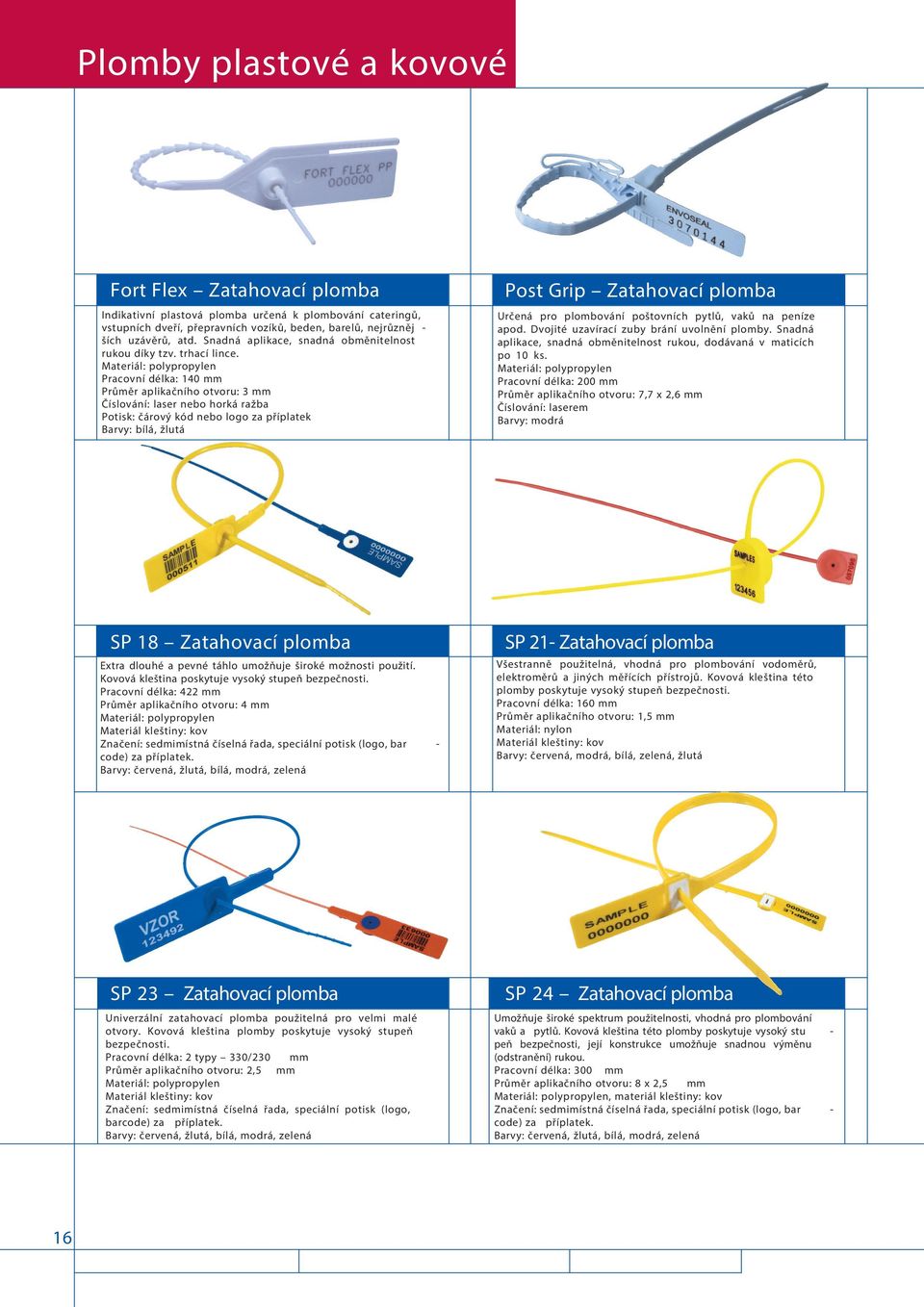 Materiál: polypropylen Pracovní délka: 140 mm Průměr aplikačního otvoru: 3 mm Číslování: laser nebo horká ražba Potisk: čárový kód nebo logo za příplatek Barvy: bílá, žlutá Post Grip Zatahovací