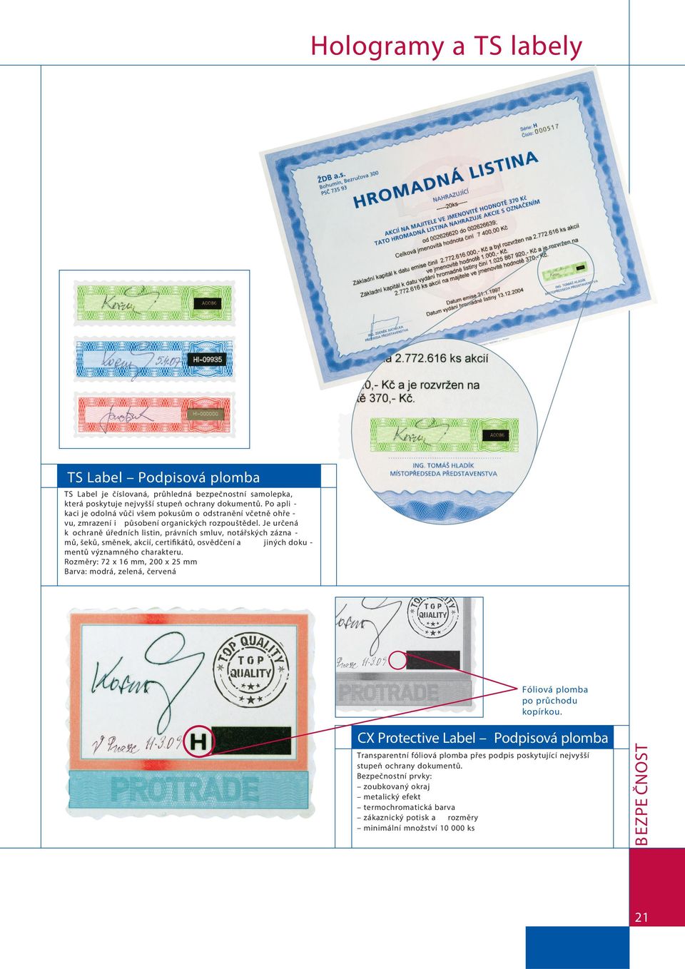 Je určená k ochraně úředních listin, právních smluv, notářských zázna mů, šeků, směnek, akcií, certifikátů, osvědčení a jiných doku mentů významného charakteru.