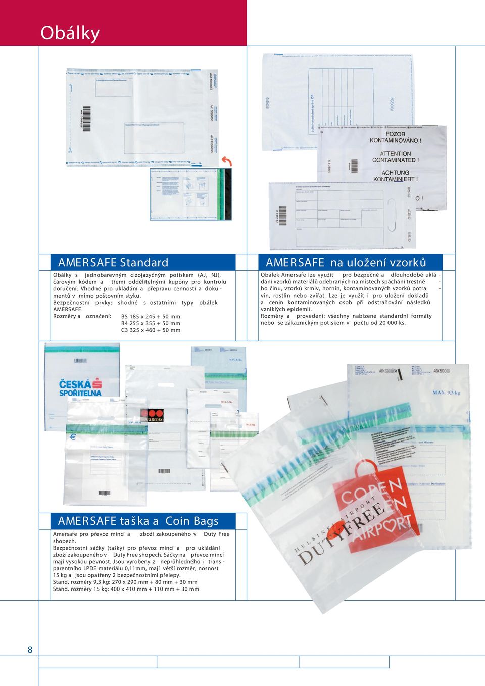 Rozměry a označení: B5 185 x 245 + 50 mm B4 255 x 355 + 50 mm C3 325 x 460 + 50 mm AMERSAFE na uložení vzorků Obálek Amersafe lze využít pro bezpečné a dlouhodobé uklá - dání vzorků materiálů