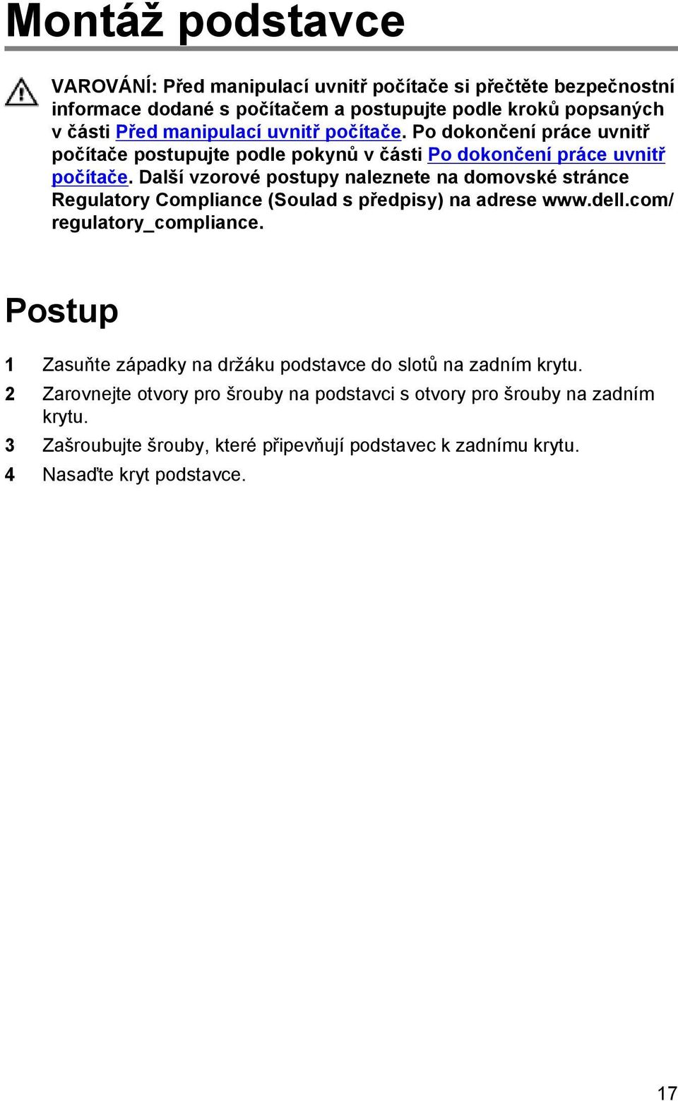 Další vzorové postupy naleznete na domovské stránce Regulatory Compliance (Soulad s předpisy) na adrese www.dell.com/ regulatory_compliance.