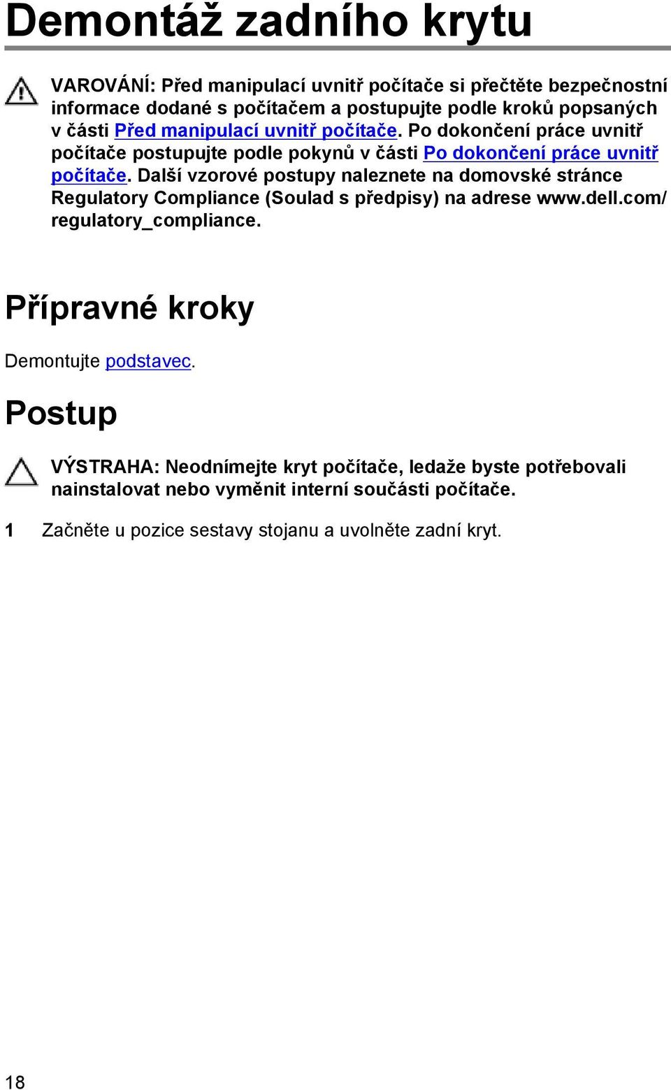 Další vzorové postupy naleznete na domovské stránce Regulatory Compliance (Soulad s předpisy) na adrese www.dell.com/ regulatory_compliance.