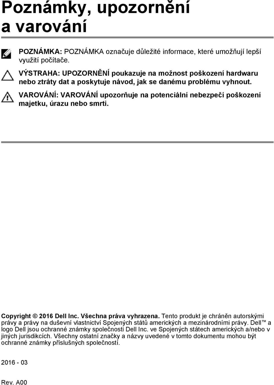 VAROVÁNÍ: VAROVÁNÍ upozorňuje na potenciální nebezpečí poškození majetku, úrazu nebo smrti. Copyright 2016 Dell Inc. Všechna práva vyhrazena.