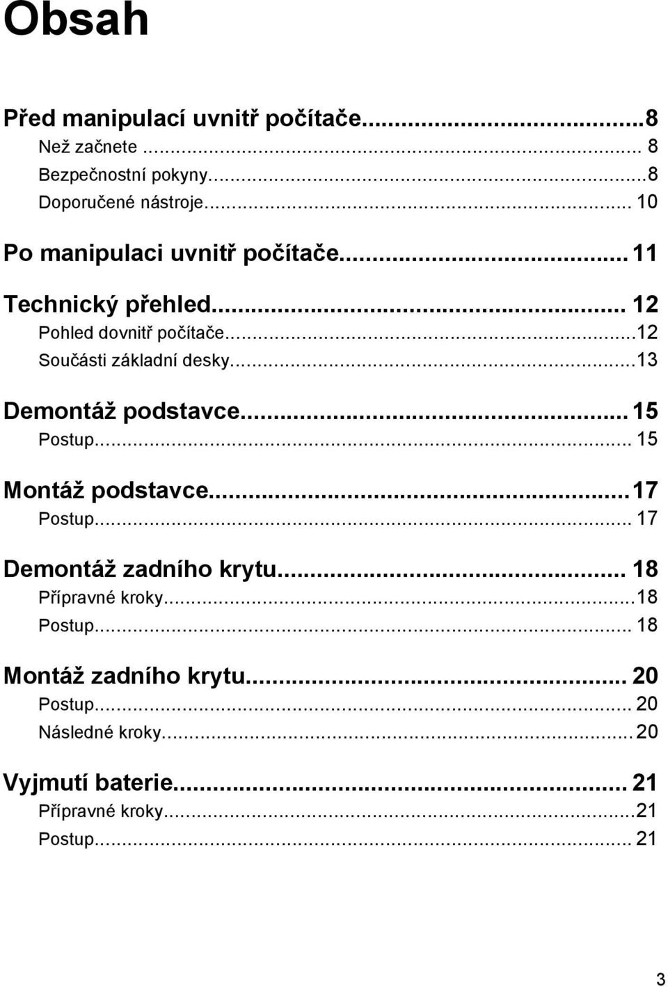 ..13 Demontáž podstavce...15 Postup... 15 Montáž podstavce...17 Postup... 17 Demontáž zadního krytu... 18 Přípravné kroky.