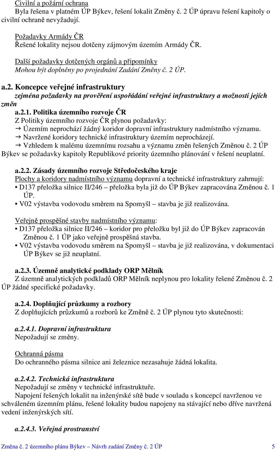 ÚP. a.2. Koncepce veřejné infrastruktury zejména požadavky na prověření uspořádání veřejné infrastruktury a možnosti jejích změn a.2.1.