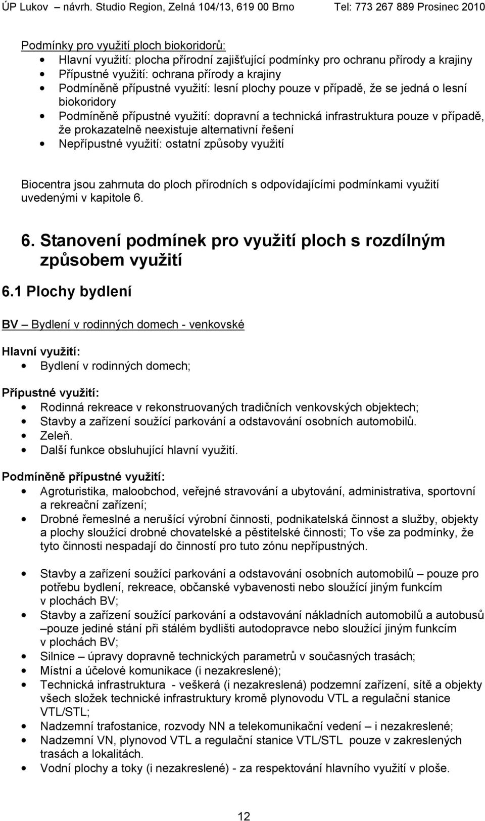 využití uvedenými v kapitole 6. 6. Stanovení podmínek pro využití ploch s rozdílným způsobem využití 6.