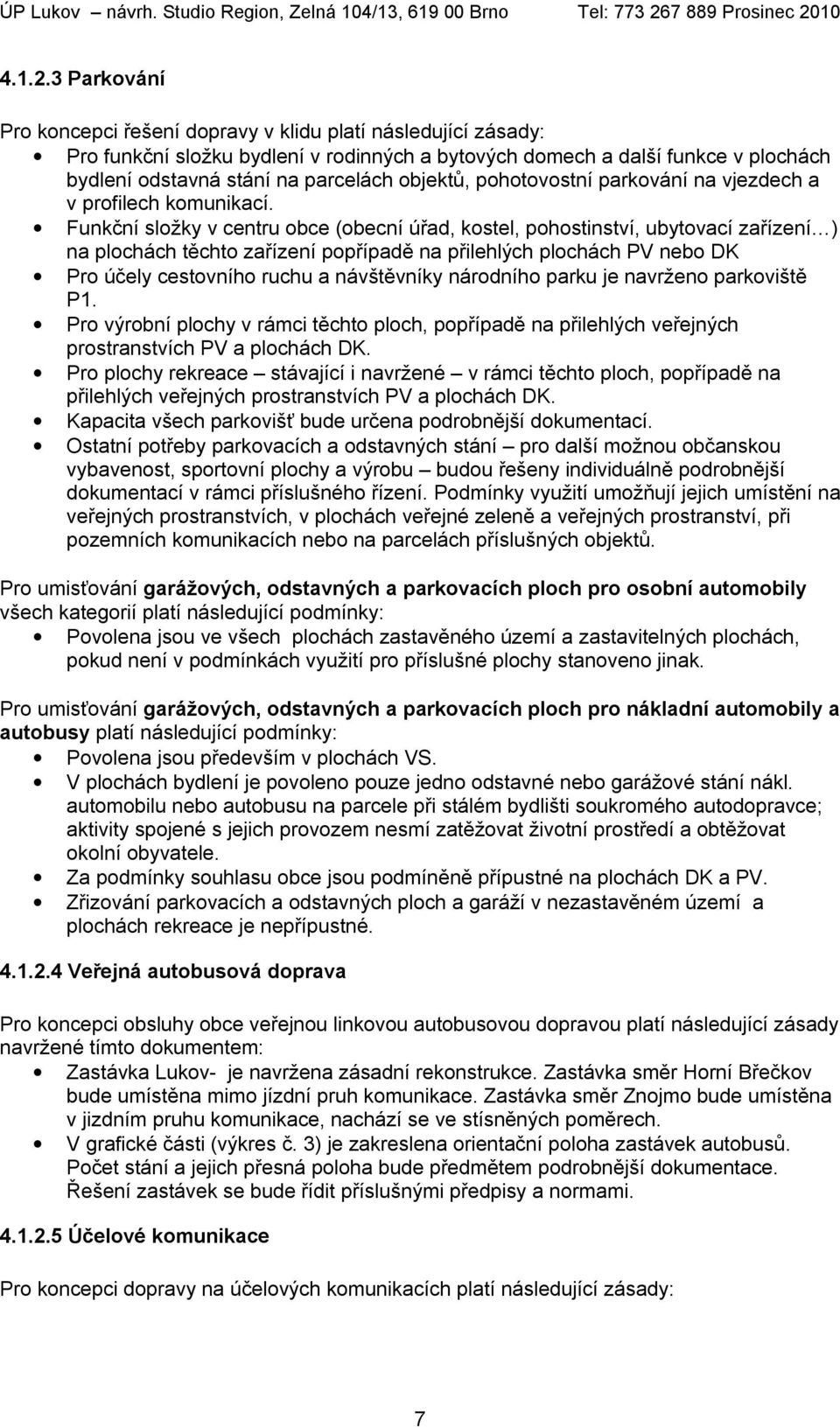 objektů, pohotovostní parkování na vjezdech a v profilech komunikací.