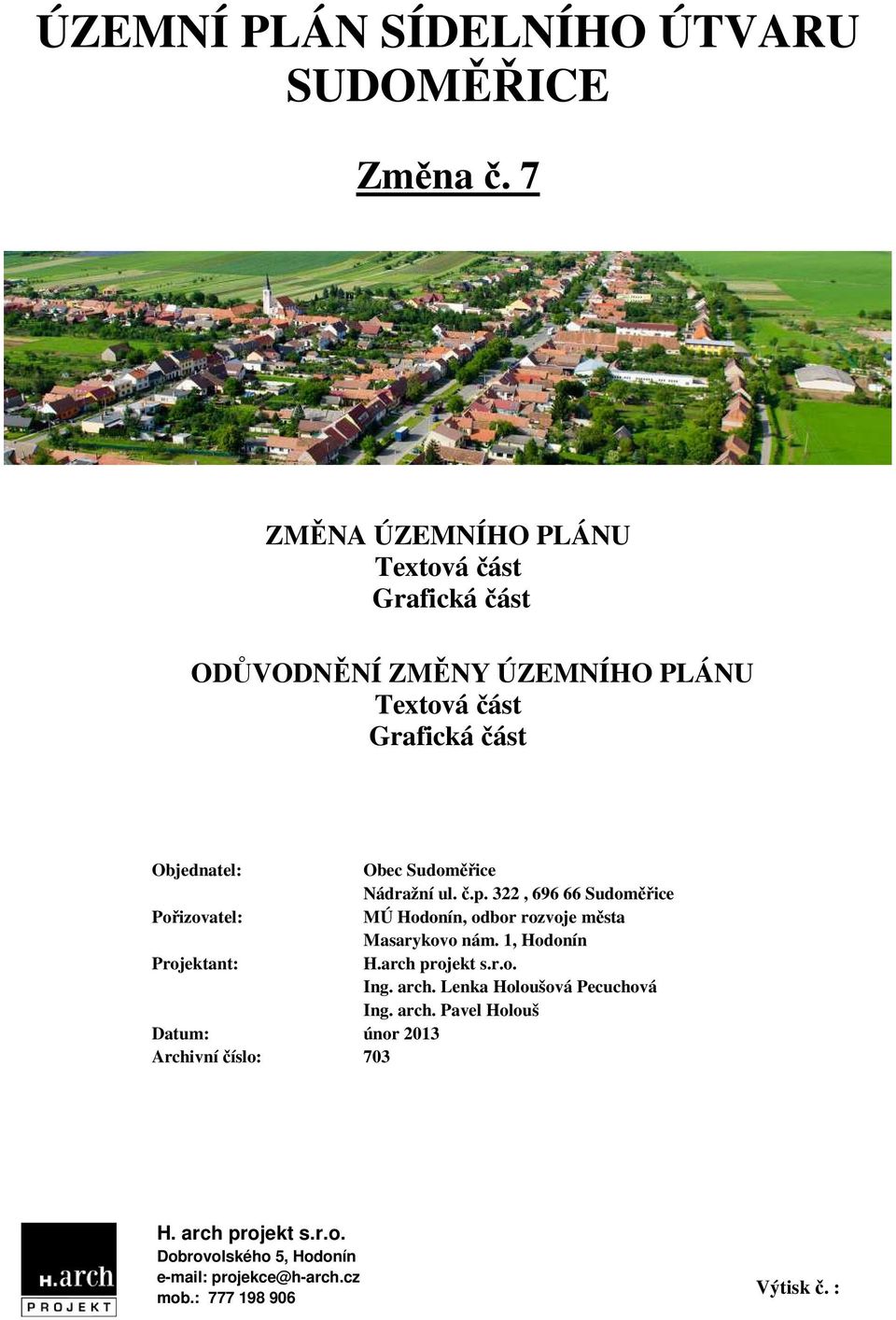 Sudoměřice Nádražní ul. č.p. 322, 696 66 Sudoměřice Pořizovatel: MÚ Hodonín, odbor rozvoje města Masarykovo nám.