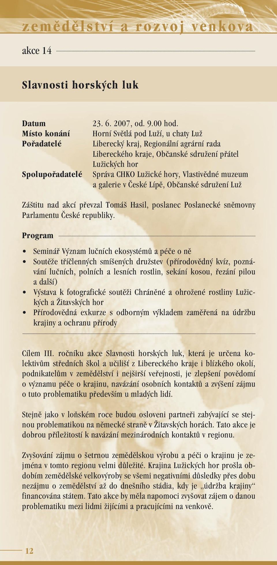 Lípě, Občanské sdružení Luž Záštitu nad akcí převzal Tomáš Hasil, poslanec Poslanecké sněmovny Parlamentu České republiky.