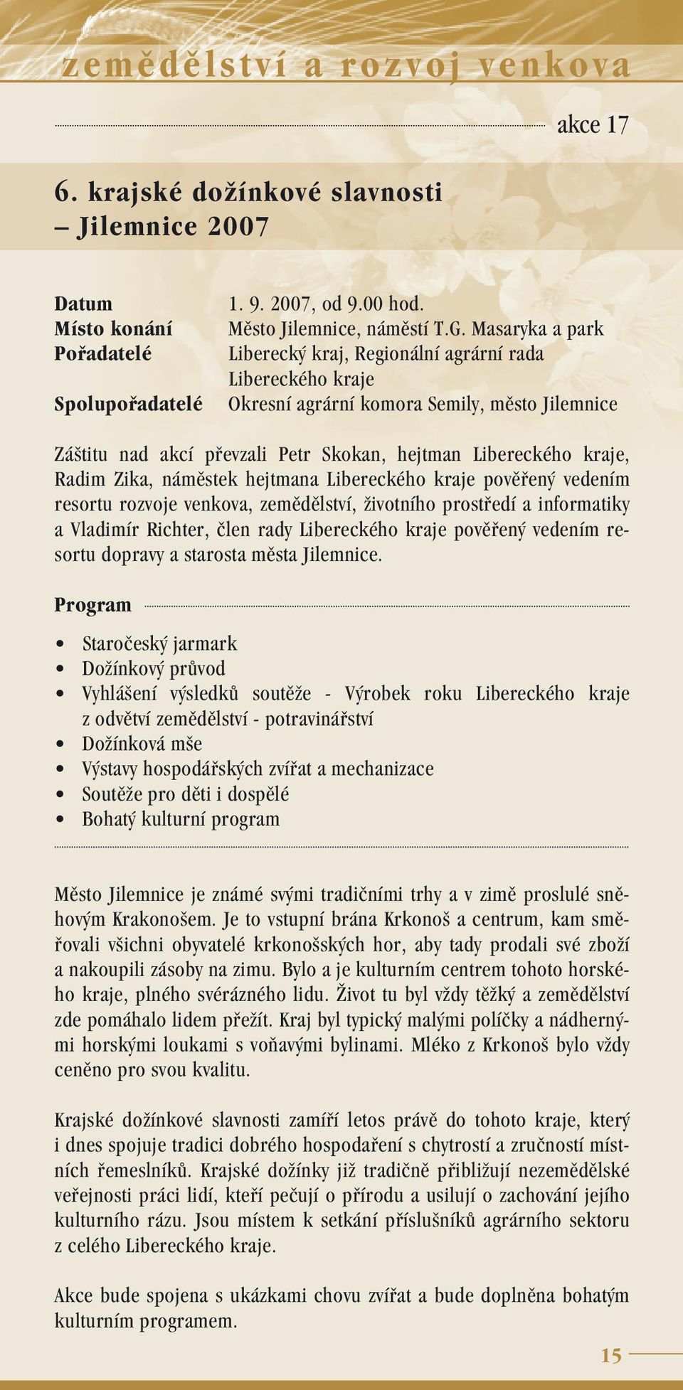 náměstek hejtmana Libereckého kraje pověřený vedením resortu rozvoje venkova, zemědělství, životního prostředí a informatiky a Vladimír Richter, člen rady Libereckého kraje pověřený vedením resortu