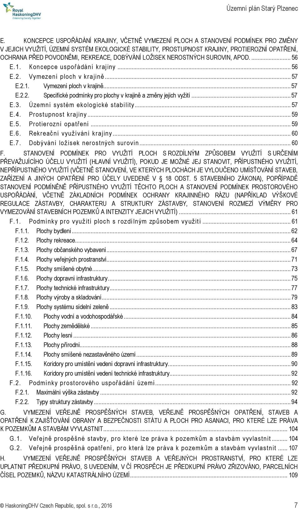 .. 57 E.3. Územní systém ekolog ické stabi lity... 57 E.4. Prostupnost krajiny... 59 E.5. Prot ierozní opatření... 59 E.6. Rekreač ní využívání krajiny... 60 E.7. Dobý vání lož is ek nerostných surovin.