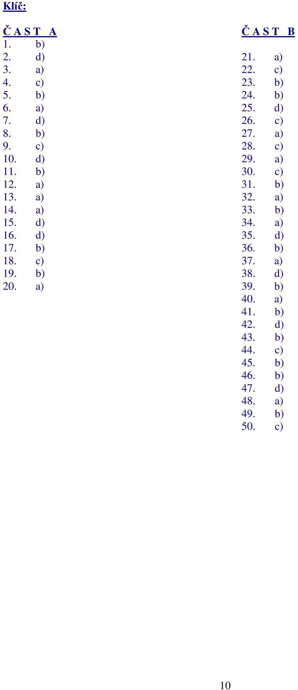 b) 25. d) 26. c) 27. a) 28. c) 29. a) 30. c) 31. b) 32. a) 33. b) 34. a) 35. d) 36. b) 37.