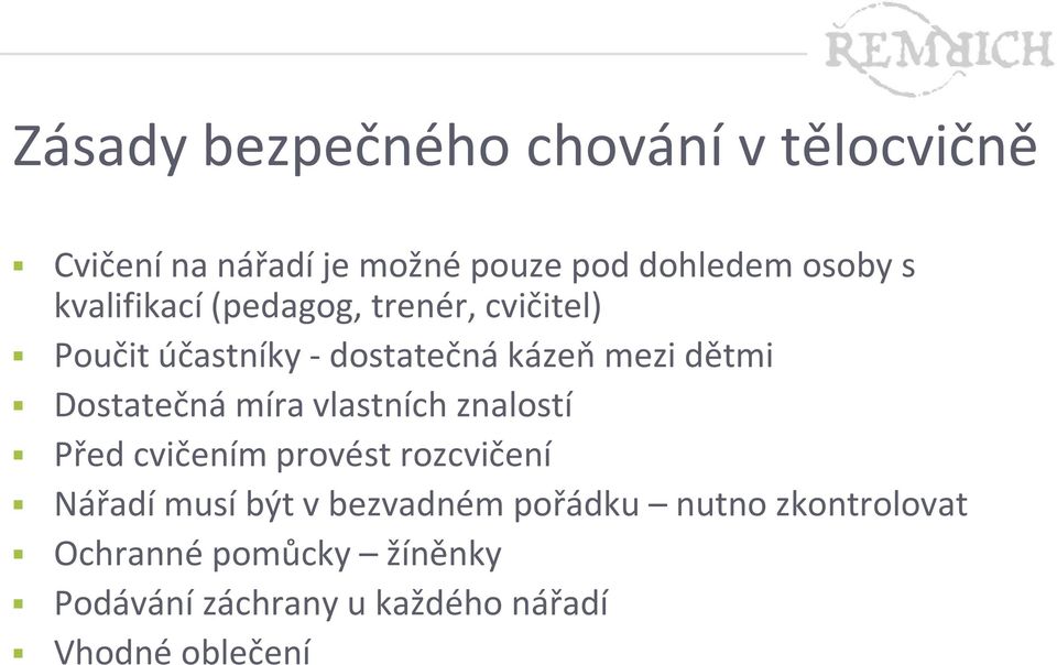 Dostatečná míra vlastních znalostí Před cvičením provést rozcvičení Nářadí musí být v