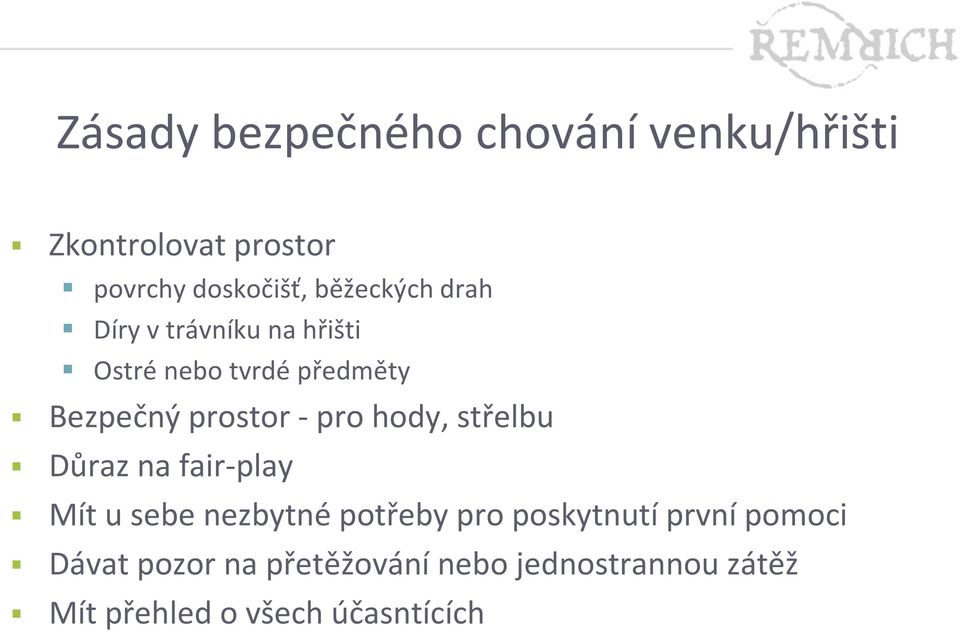 pro hody, střelbu Důraz na fair-play Mít u sebe nezbytné potřeby pro poskytnutí první