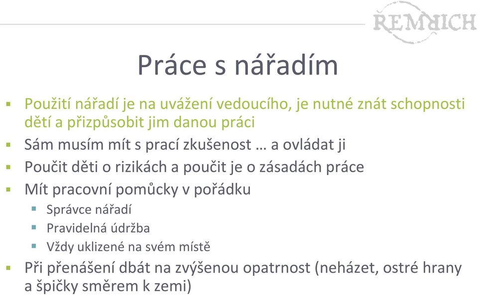 poučit je o zásadách práce Mít pracovní pomůcky v pořádku Správce nářadí Pravidelná údržba Vždy