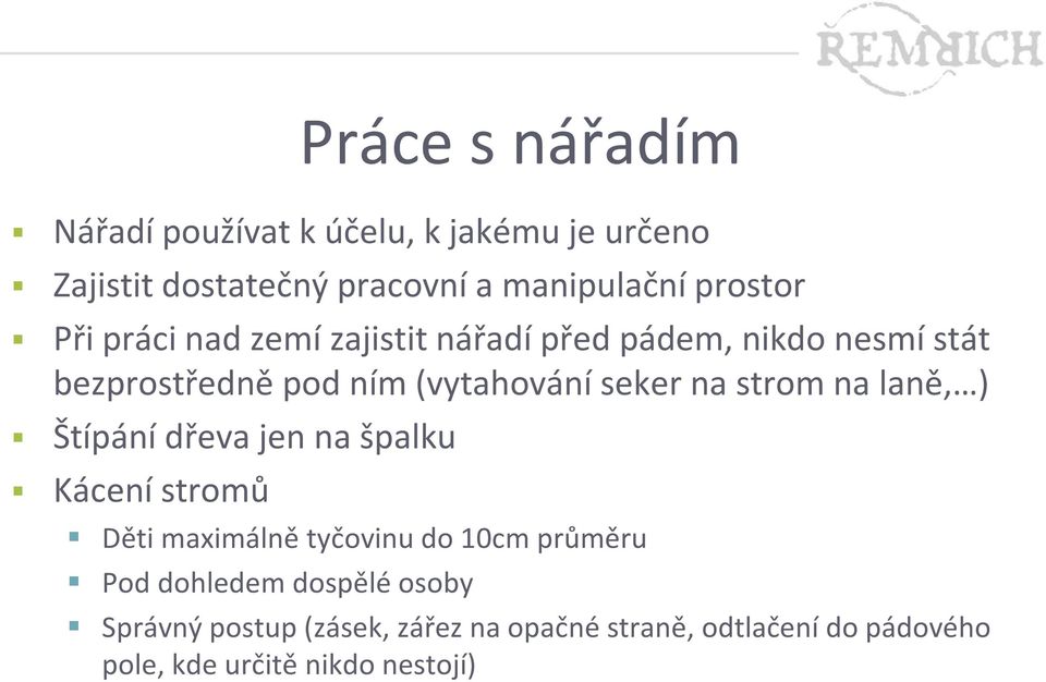 strom na laně, ) Štípání dřeva jen na špalku Kácení stromů Děti maximálně tyčovinu do 10cm průměru Pod