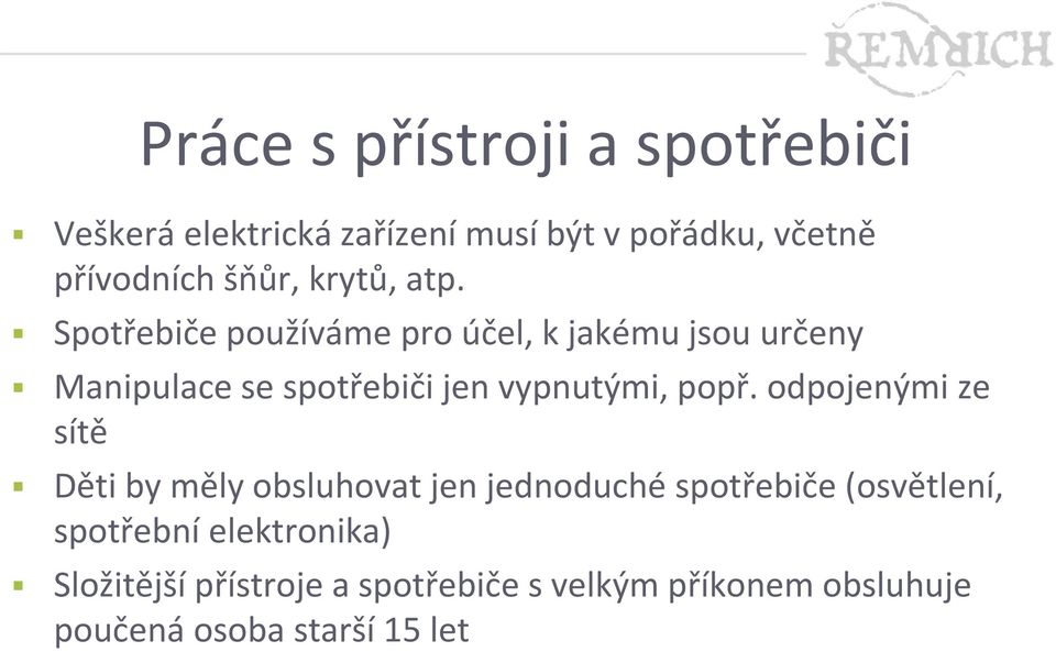 Spotřebiče používáme pro účel, k jakému jsou určeny Manipulace se spotřebiči jen vypnutými, popř.