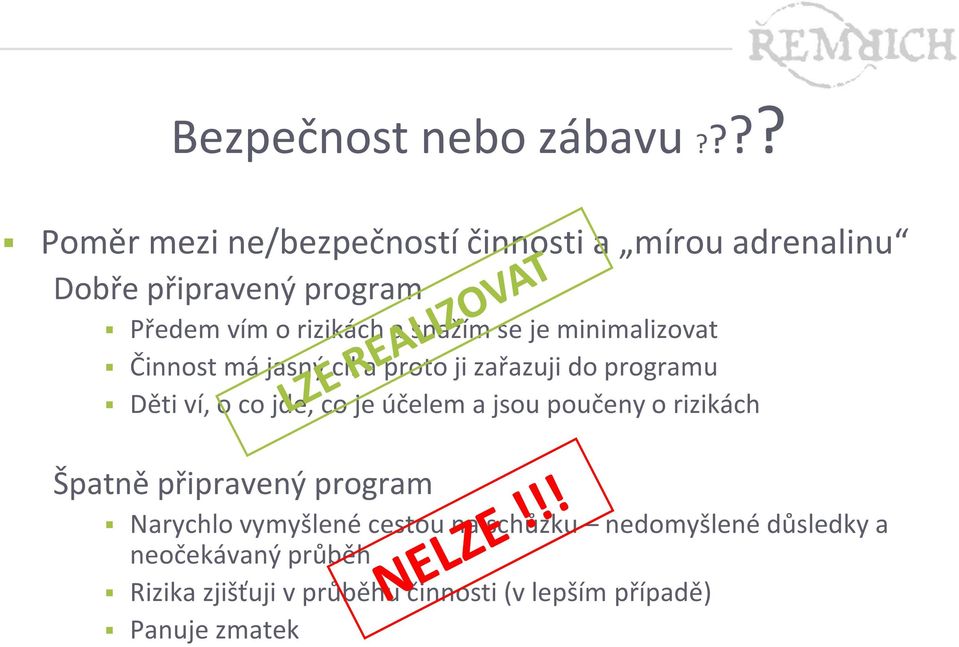 snažím se je minimalizovat Činnost má jasný cíl a proto ji zařazuji do programu Děti ví, o co jde, co je