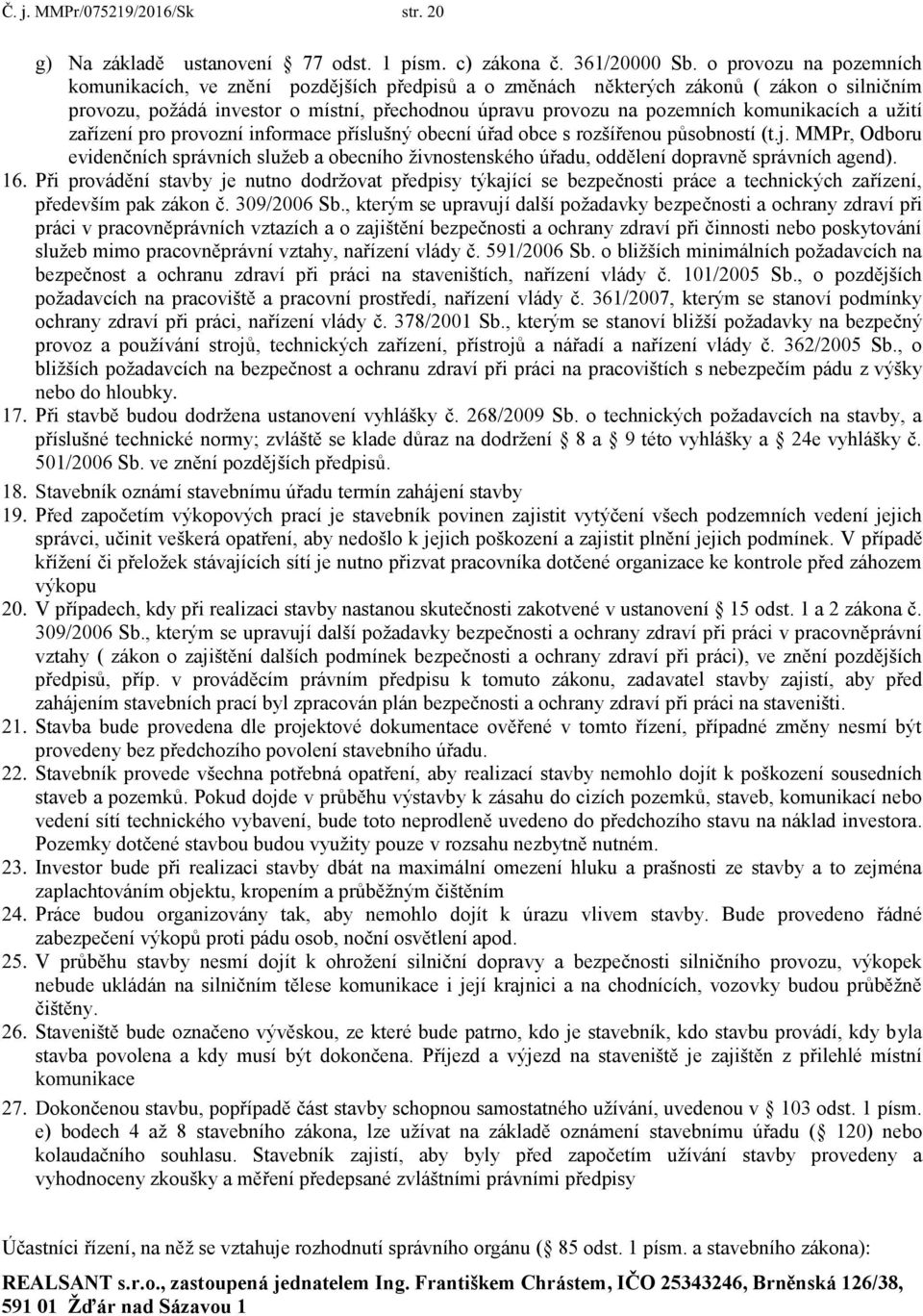 komunikacích a užití zařízení pro provozní informace příslušný obecní úřad obce s rozšířenou působností (t.j.