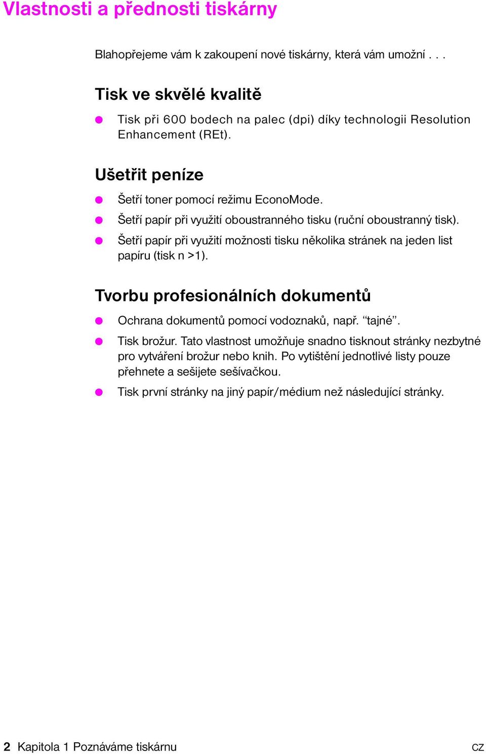 Šetří papír při využití oboustranného tisku (ruční oboustranný tisk). Šetří papír při využití možnosti tisku několika stránek na jeden list papíru (tisk n >1).