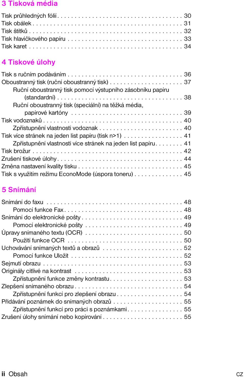 .................... 37 Ruční oboustranný tisk pomocí výstupního zásobníku papíru (standardní).................................... 38 Ruční oboustranný tisk (speciální) na těžká média, papírové kartóny.