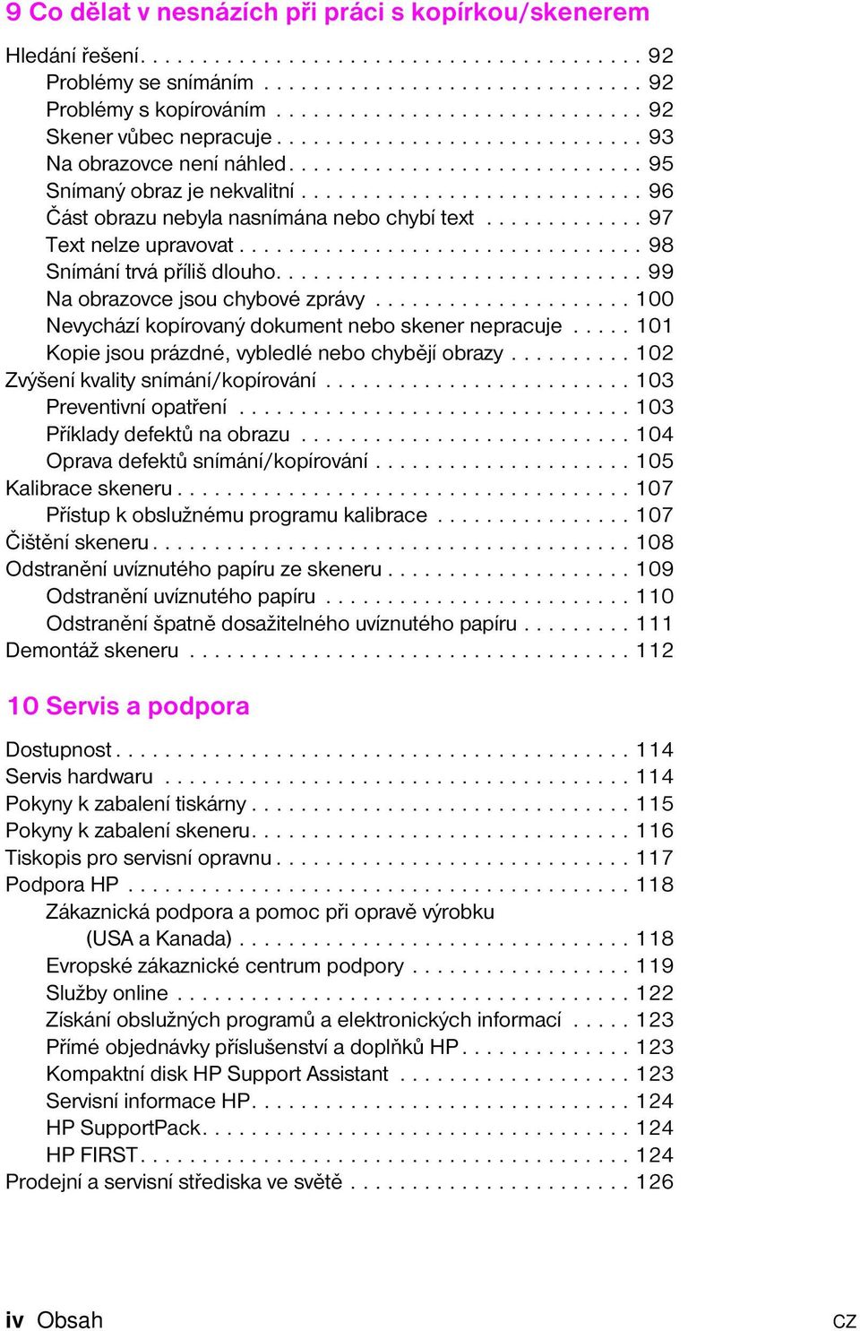 ........................... 96 Část obrazu nebyla nasnímána nebo chybí text............. 97 Text nelze upravovat................................. 98 Snímání trvá příliš dlouho.