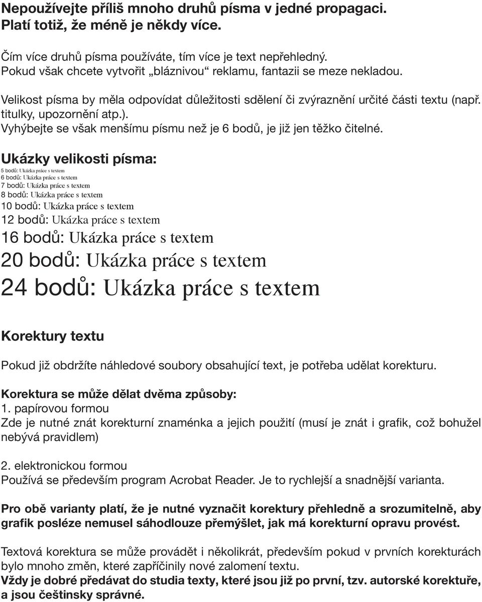 Vyhýbejte se však menšímu písmu než je 6 bodů, je již jen těžko čitelné.