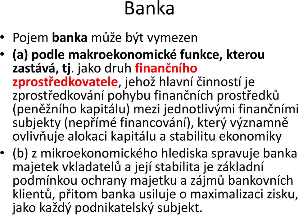 jednotlivými finančními subjekty (nepřímé financování), který významně ovlivňuje alokaci kapitálu a stabilitu ekonomiky (b) z