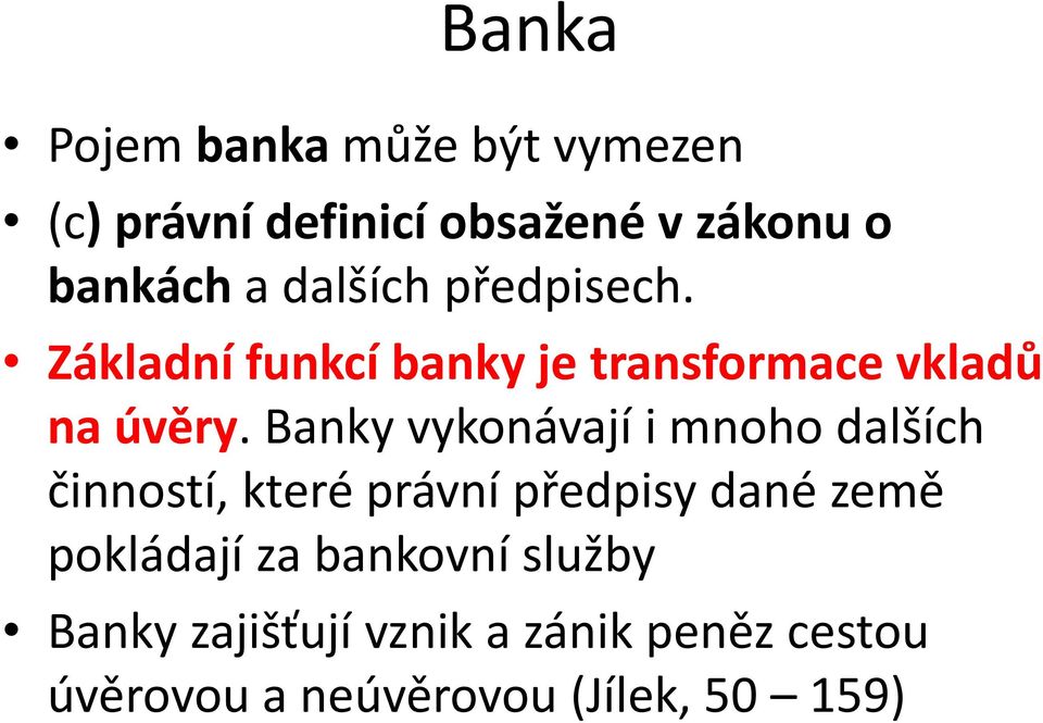 Banky vykonávají i mnoho dalších činností, které právní předpisy dané země pokládají