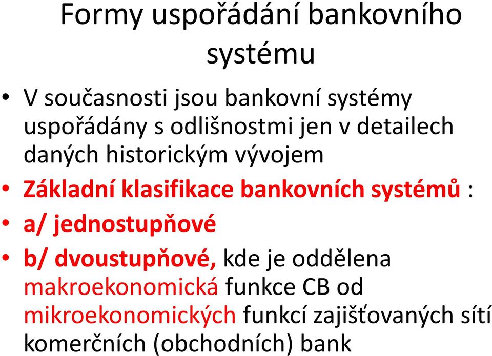 bankovních systémů : a/ jednostupňové b/ dvoustupňové, kde je oddělena