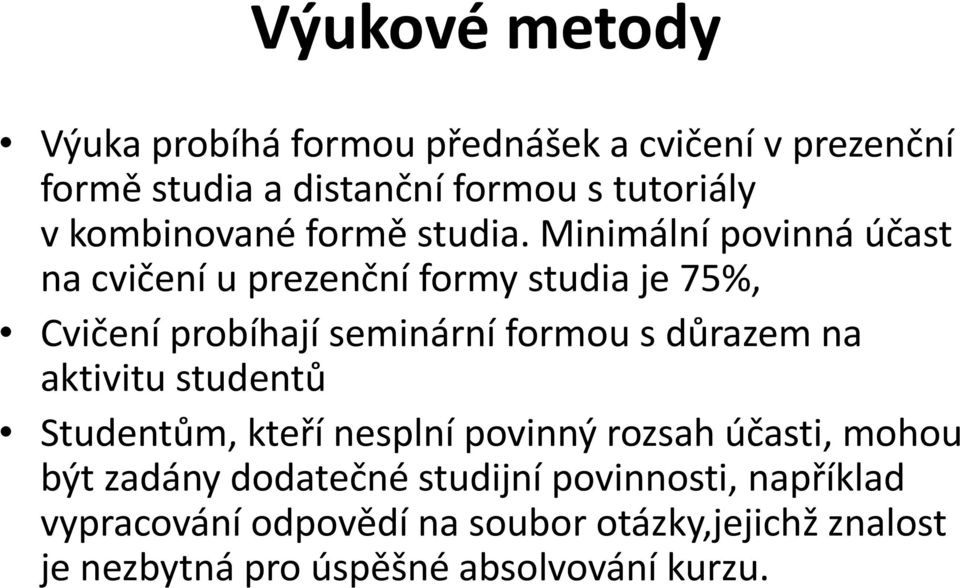 Minimální povinná účast na cvičení u prezenční formy studia je 75%, Cvičení probíhají seminární formou s důrazem na