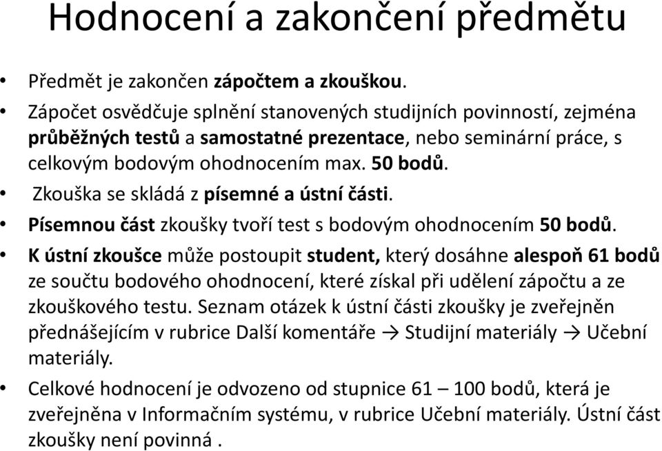 Zkouška se skládá z písemné a ústní části. Písemnou část zkoušky tvoří test s bodovým ohodnocením 50 bodů.