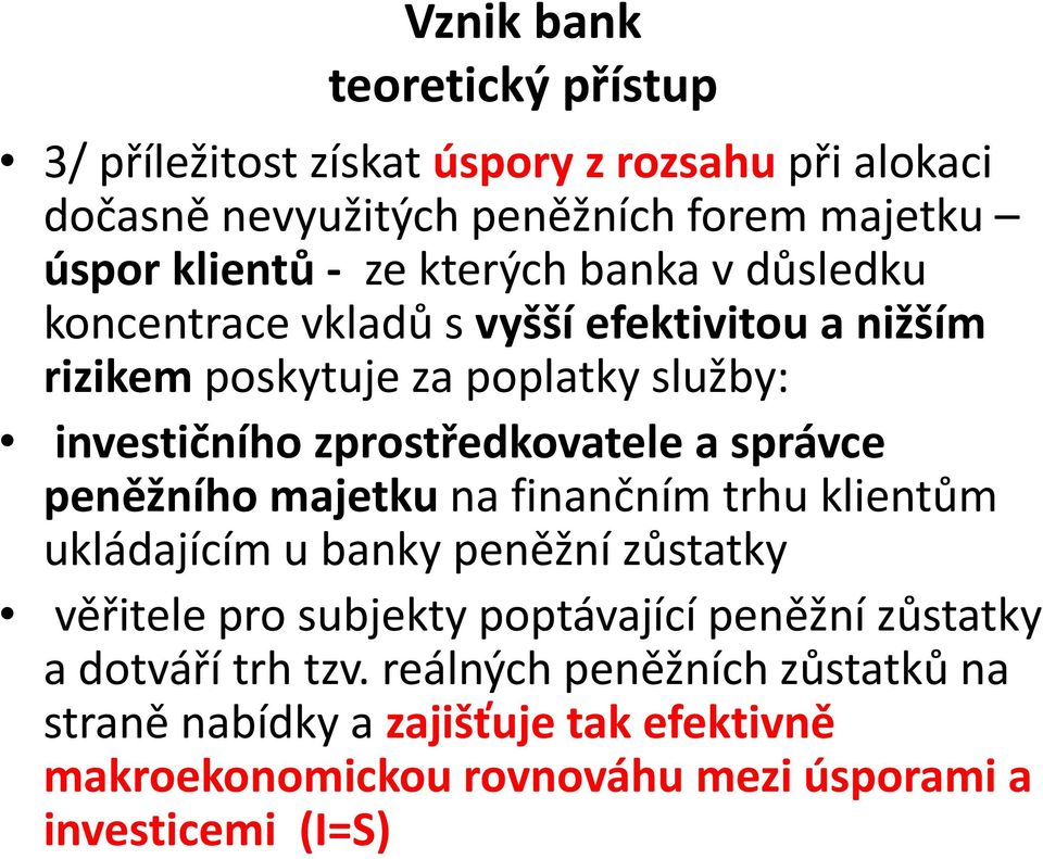 správce peněžního majetku na finančním trhu klientům ukládajícím u banky peněžní zůstatky věřitele pro subjekty poptávající peněžní zůstatky a