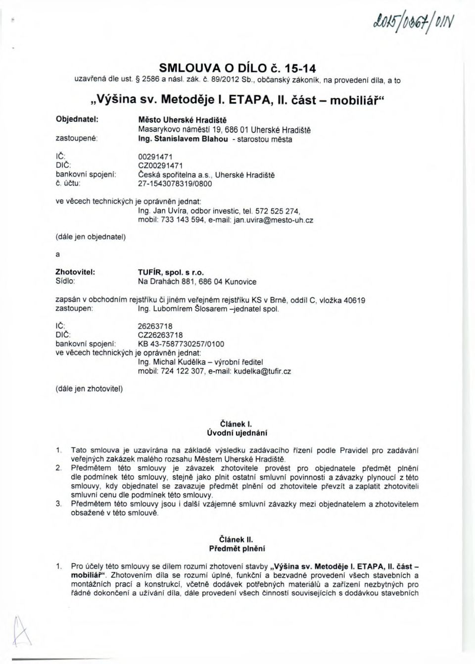 účtu: 27-1543078319/0800 ve věcech technických je oprávněn jednat: (dále Jen objednatel) Ing. Jan Uvíra, odbor investic, tel. 572 525 274, mobil: 733 143 594, e-m ail. jan.uvira@ m esio-uh.