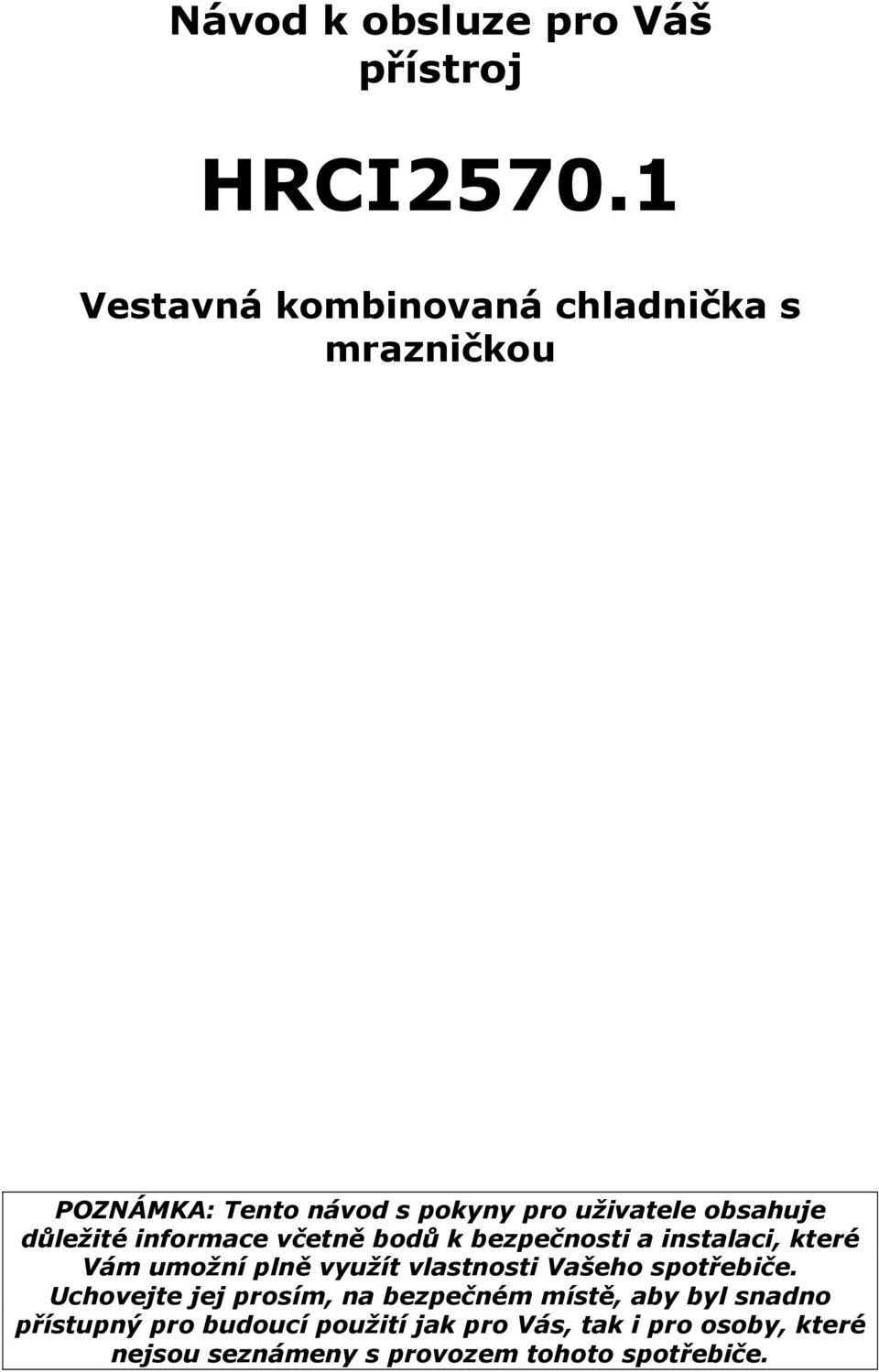 důležité informace včetně bodů k bezpečnosti a instalaci, které Vám umožní plně využít vlastnosti Vašeho